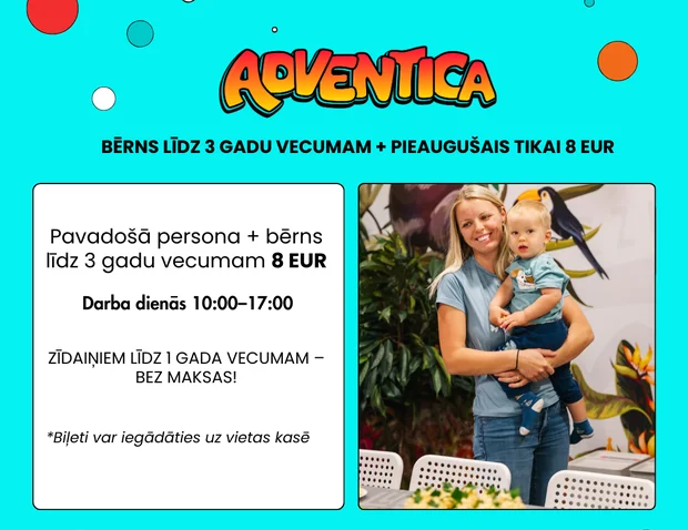 Bērns līdz 3 gadu vecumam + pieaugušais tikai 8 EUR